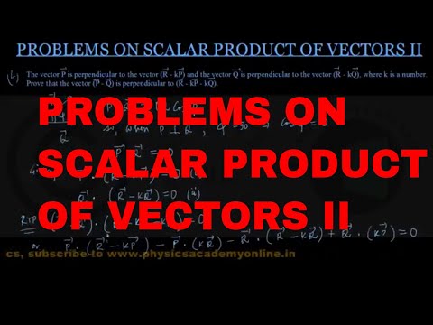 PROBLEMS ON SCALAR PRODUCTS OF VECTOR II  Physics Academy Online